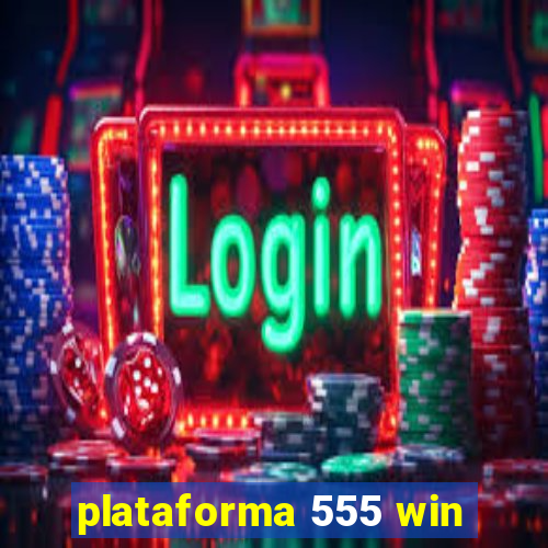 plataforma 555 win